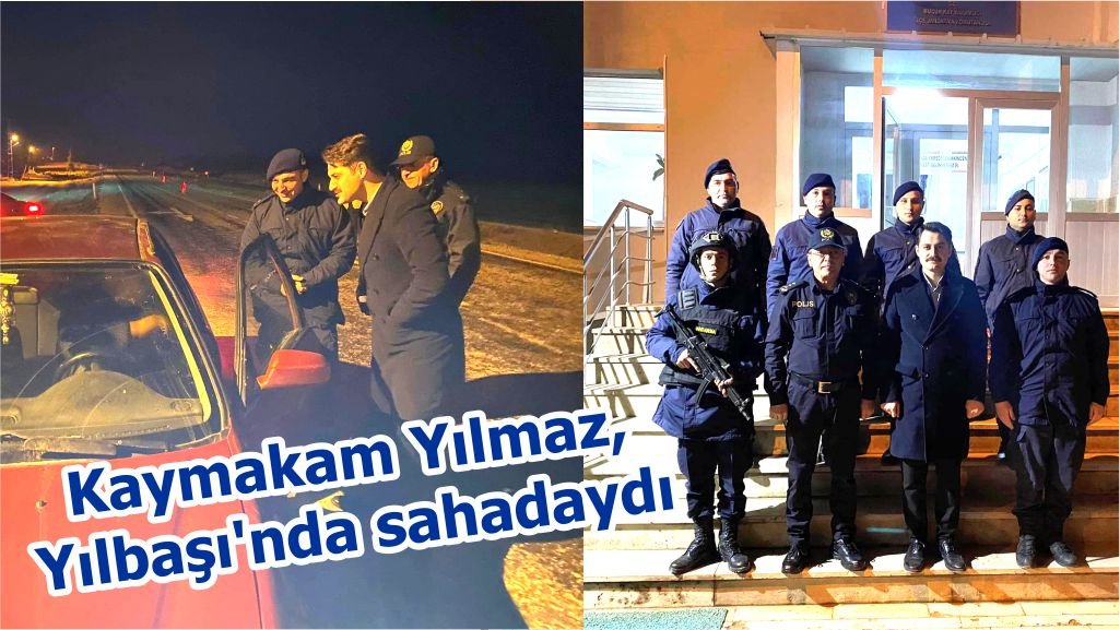 Kaymakam Yılmaz, Yılbaşı’nda sahadaydı